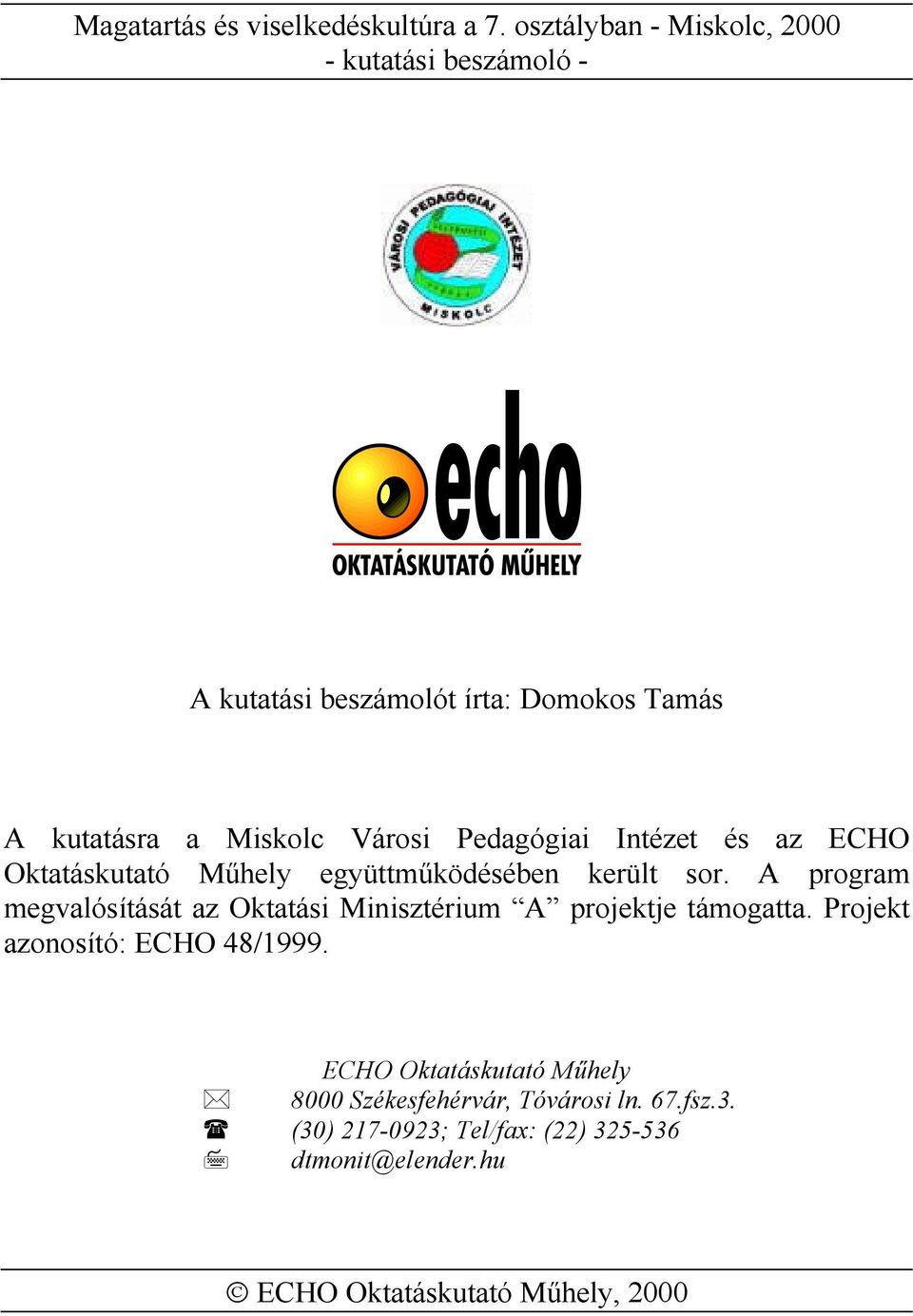 Pedagógiai Intézet és az ECHO Oktatáskutató Műhely együttműködésében került sor.