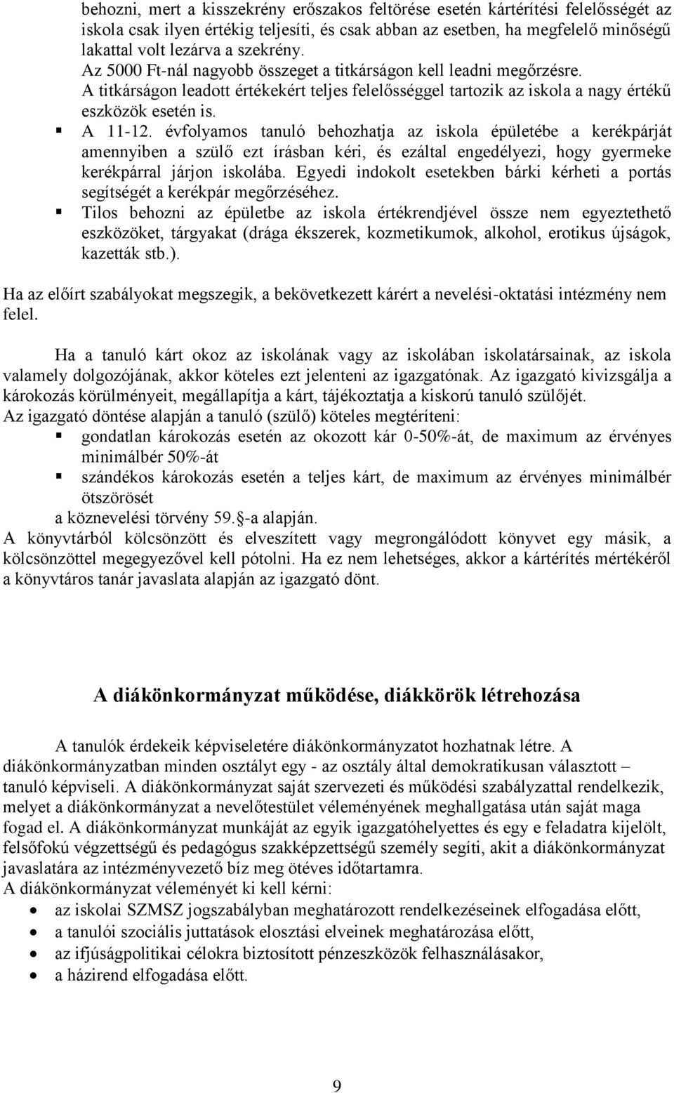 évfolyamos tanuló behozhatja az iskola épületébe a kerékpárját amennyiben a szülő ezt írásban kéri, és ezáltal engedélyezi, hogy gyermeke kerékpárral járjon iskolába.