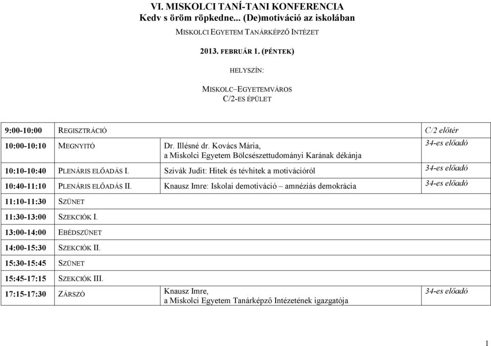 Kovács Mária, a Miskolci Egyetem Bölcsészettudományi Karának dékánja 10:10-10:40 PLENÁRIS ELŐADÁS I.