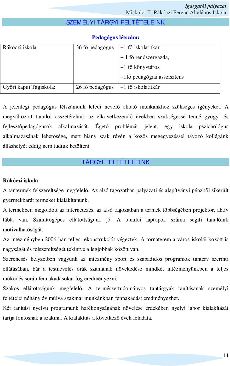 A megváltozott tanulói összetételünk az elkövetkezend években szükségessé tenné gyógy- és fejleszt pedagógusok alkalmazását.