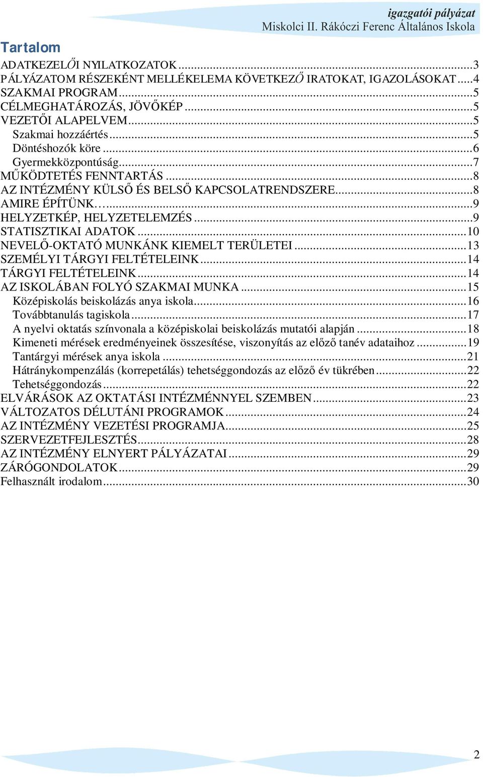 .. 9 STATISZTIKAI ADATOK... 10 NEVEL -OKTATÓ MUNKÁNK KIEMELT TERÜLETEI... 13 SZEMÉLYI TÁRGYI FELTÉTELEINK... 14 TÁRGYI FELTÉTELEINK... 14 AZ ISKOLÁBAN FOLYÓ SZAKMAI MUNKA.