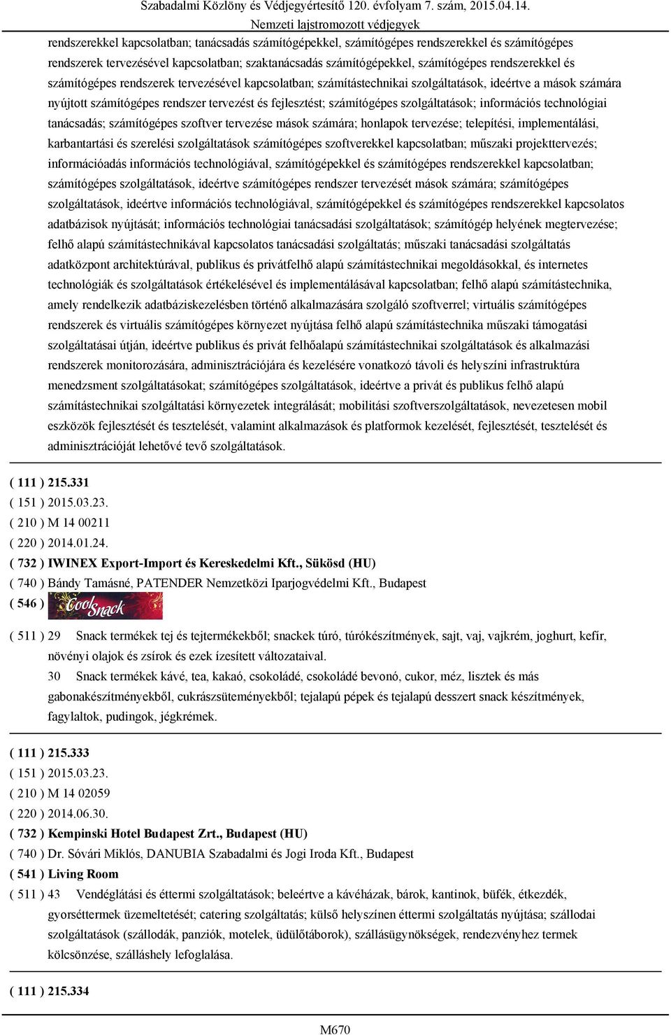 információs technológiai tanácsadás; számítógépes szoftver tervezése mások számára; honlapok tervezése; telepítési, implementálási, karbantartási és szerelési szolgáltatások számítógépes