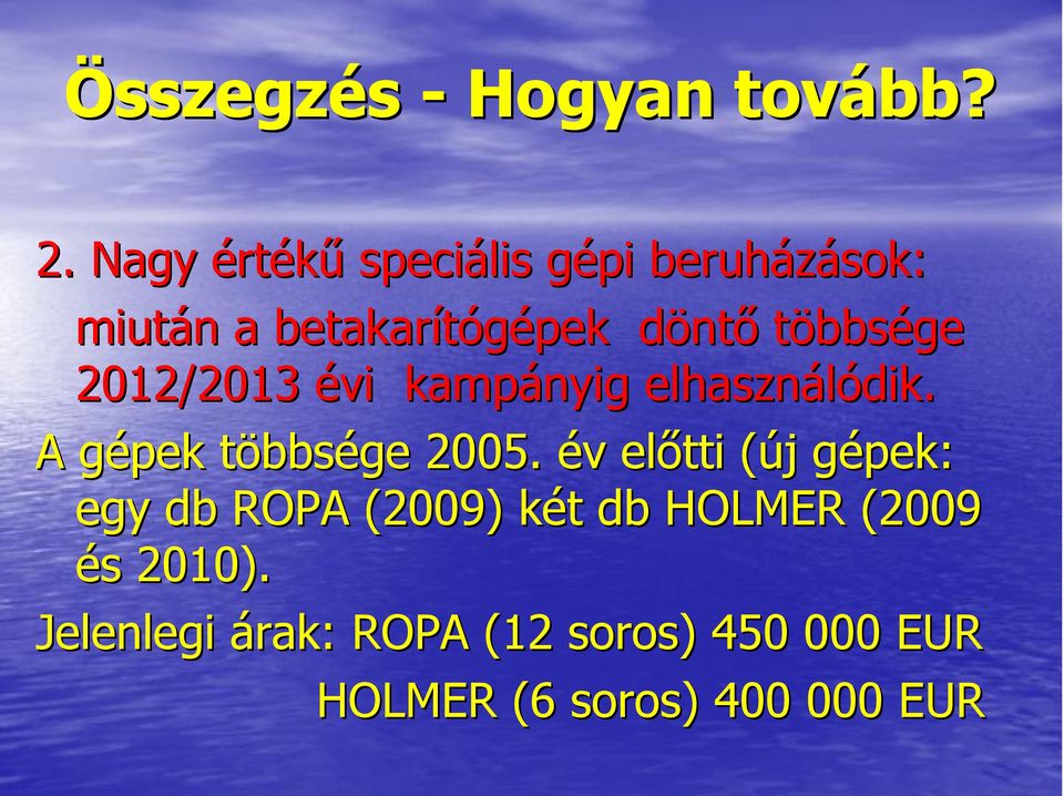 többsége 2012/2013 évi kampányig elhasználódik dik. A gépek g többst bbsége 2005.