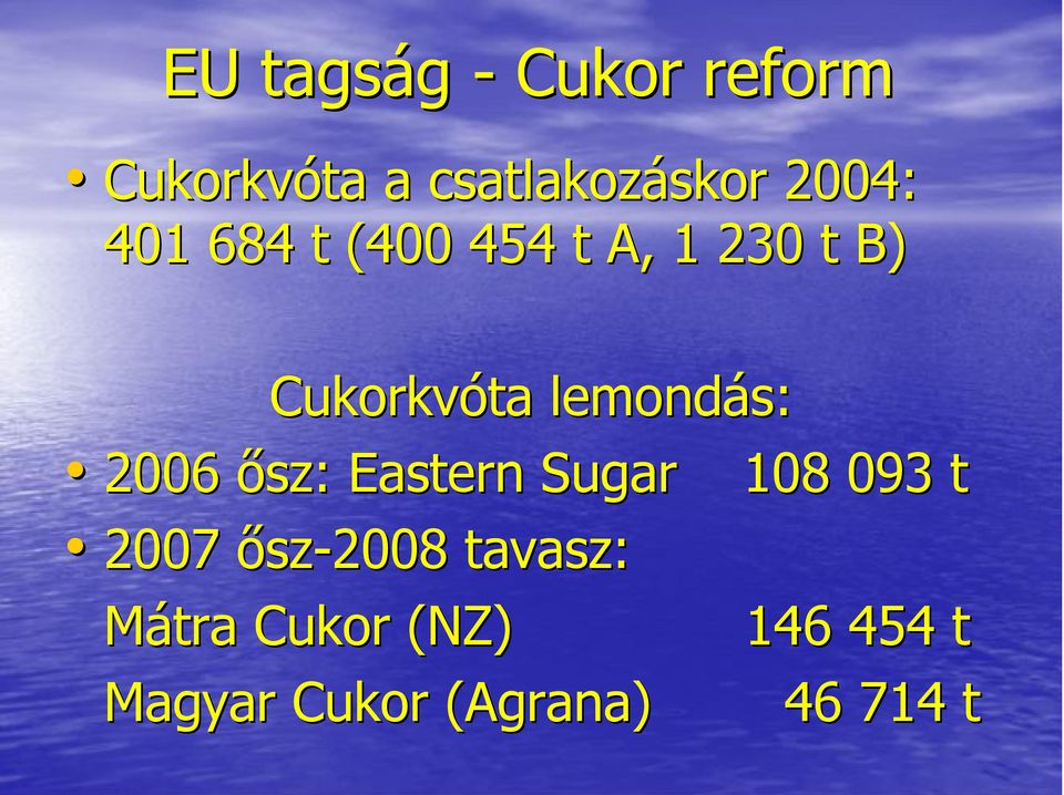 lemondás: 2006 ősz: Eastern Sugar 108 093 t 2007 ősz-2008