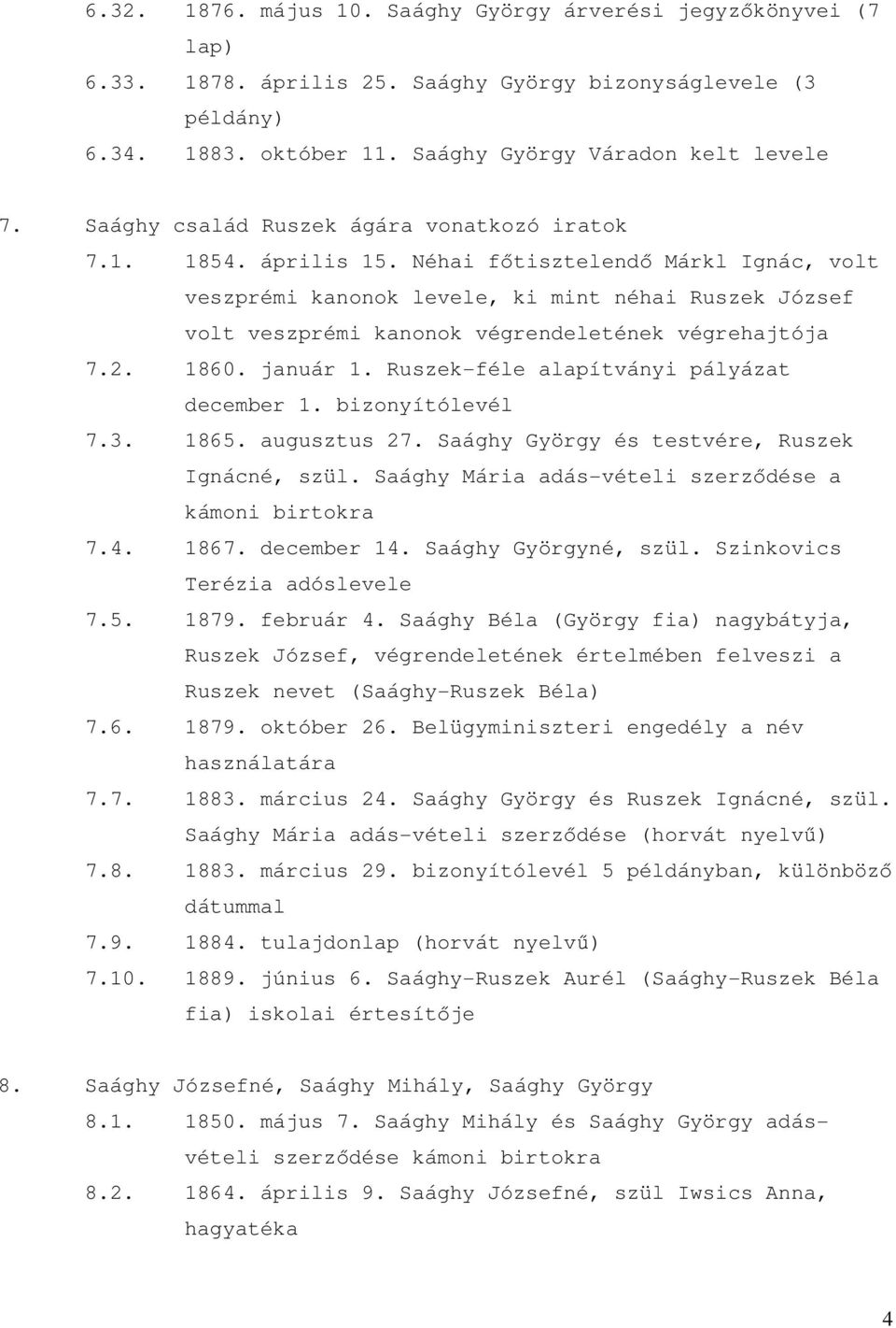 Néhai fıtisztelendı Márkl Ignác, volt veszprémi kanonok levele, ki mint néhai Ruszek József volt veszprémi kanonok végrendeletének végrehajtója 7.2. 1860. január 1.