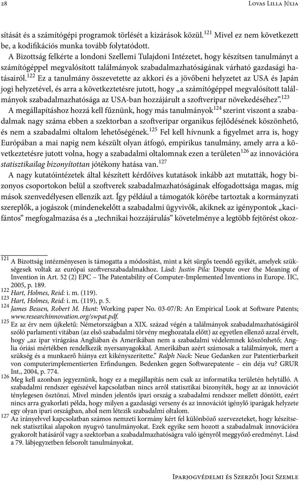 122 Ez a tanulmány összevetette az akkori és a jövőbeni helyzetet az USA és Japán jogi helyzetével, és arra a következtetésre jutott, hogy a számítógéppel megvalósított találmányok