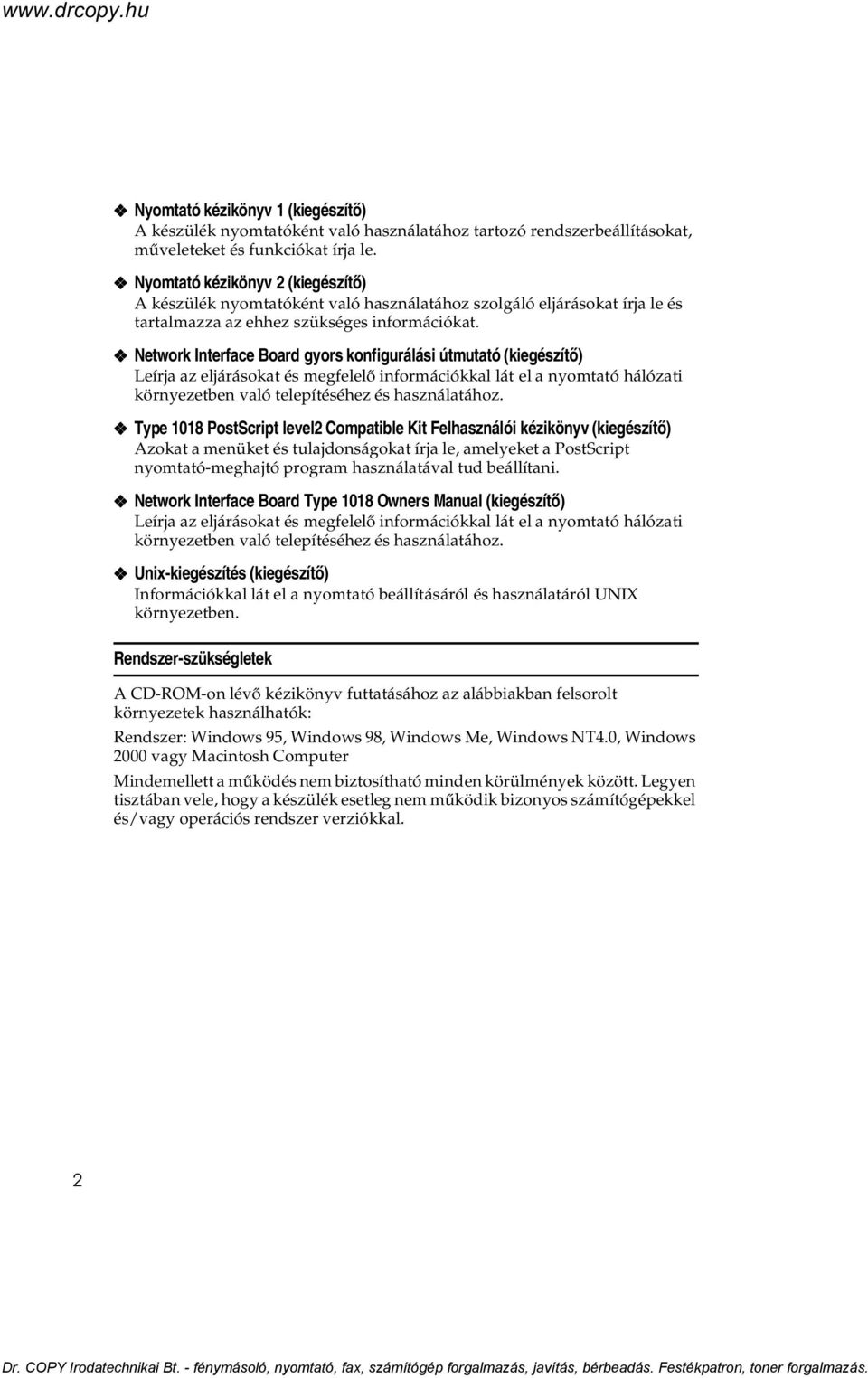 Network Interface Board gyors konfigurálási útmutató (kiegészítõ) Leírja az eljárásokat és megfelelõ információkkal lát el a nyomtató hálózati környezetben való telepítéséhez és használatához.