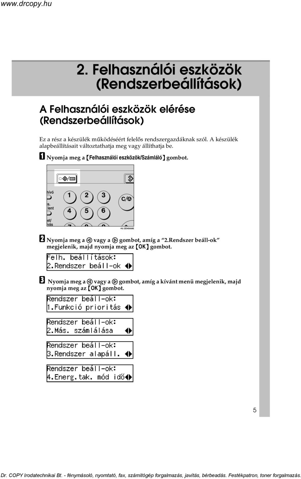 A Nyomja meg a {Felhasználói eszközök/számláló} gombot. B Nyomja meg a 0 vagy a 1 gombot, amíg a 2.