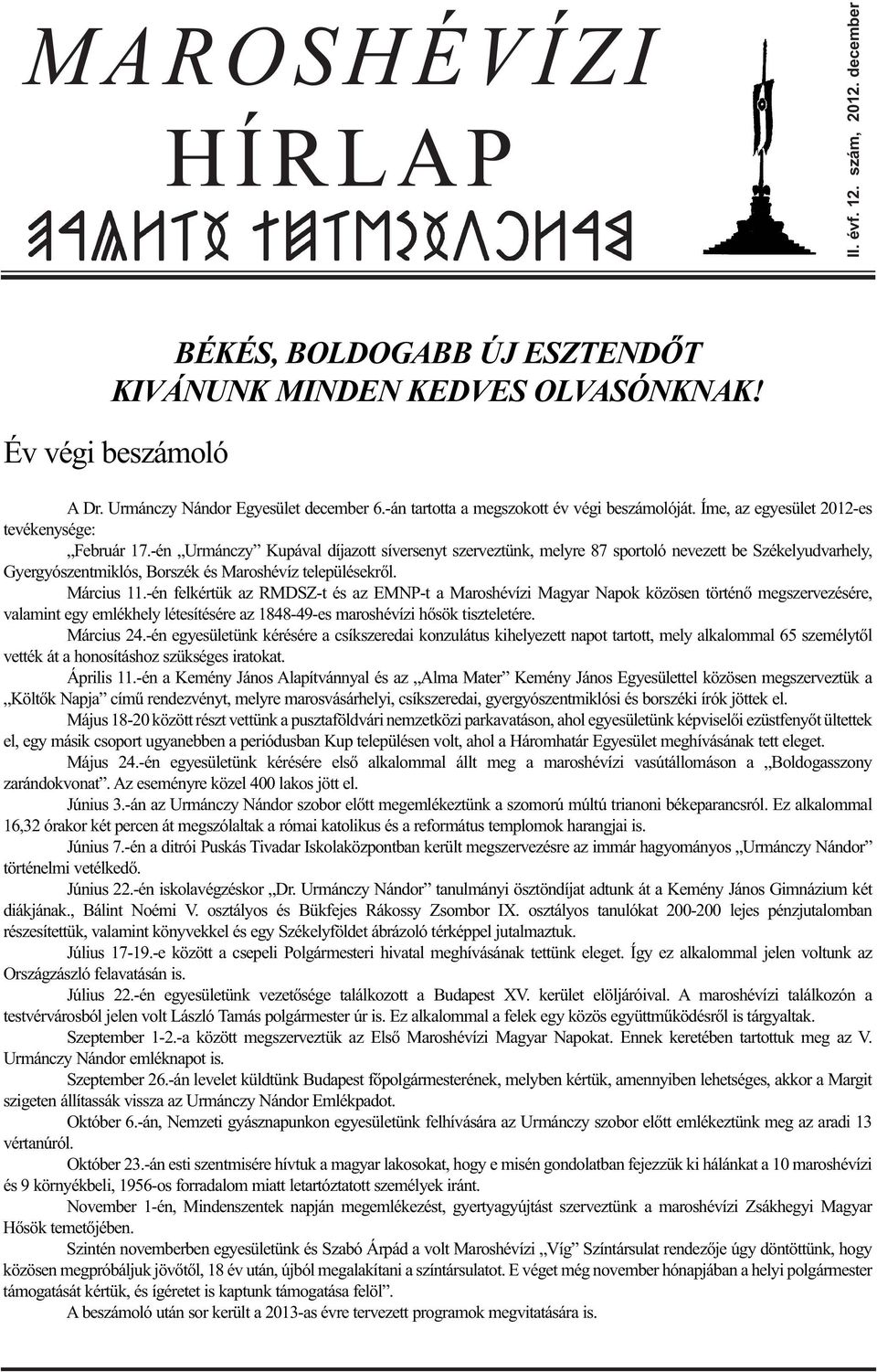 -én Urmánczy Kupával díjazott síversenyt szerveztünk, melyre 87 sportoló nevezett be Székelyudvarhely, Gyergyószentmiklós, Borszék és Maroshévíz településekről. Március 11.