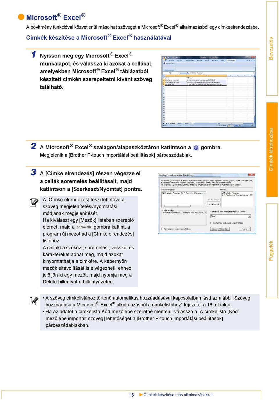 kívánt szöveg található. 2 A Microsoft Excel szalagon/alapeszköztáron kattintson a gombra. Megjelenik a [Brother P-touch importálási beállítások] párbeszédablak.