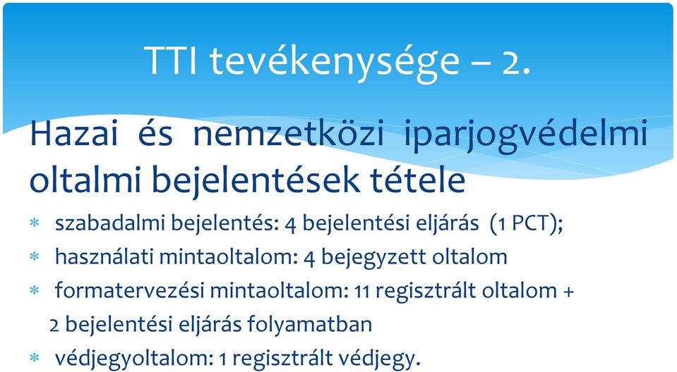 bejelentés: 4 bejelentési eljárás (1 PCT); használati mintaoltalom: 4