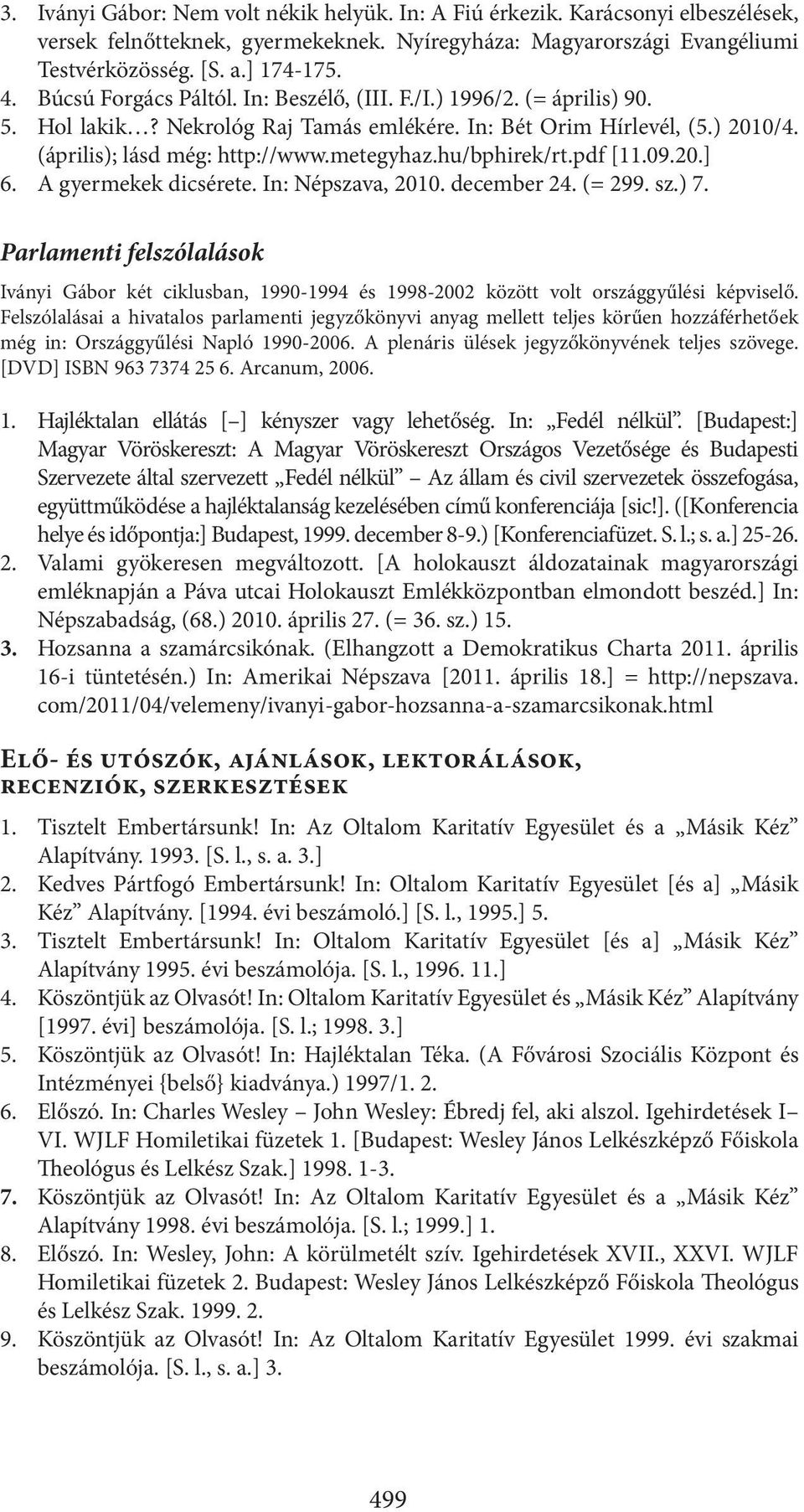 hu/bphirek/rt.pdf [11.09.20.] 6. A gyermekek dicsérete. In: Népszava, 2010. december 24. (= 299. sz.) 7.