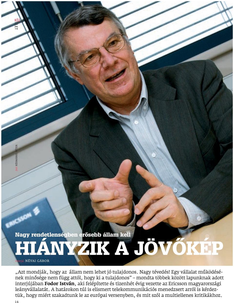 Egy vállalat működésének minősége nem függ attól, hogy ki a tulajdonos mondta többek között lapunknak adott interjújában Fodor István, aki