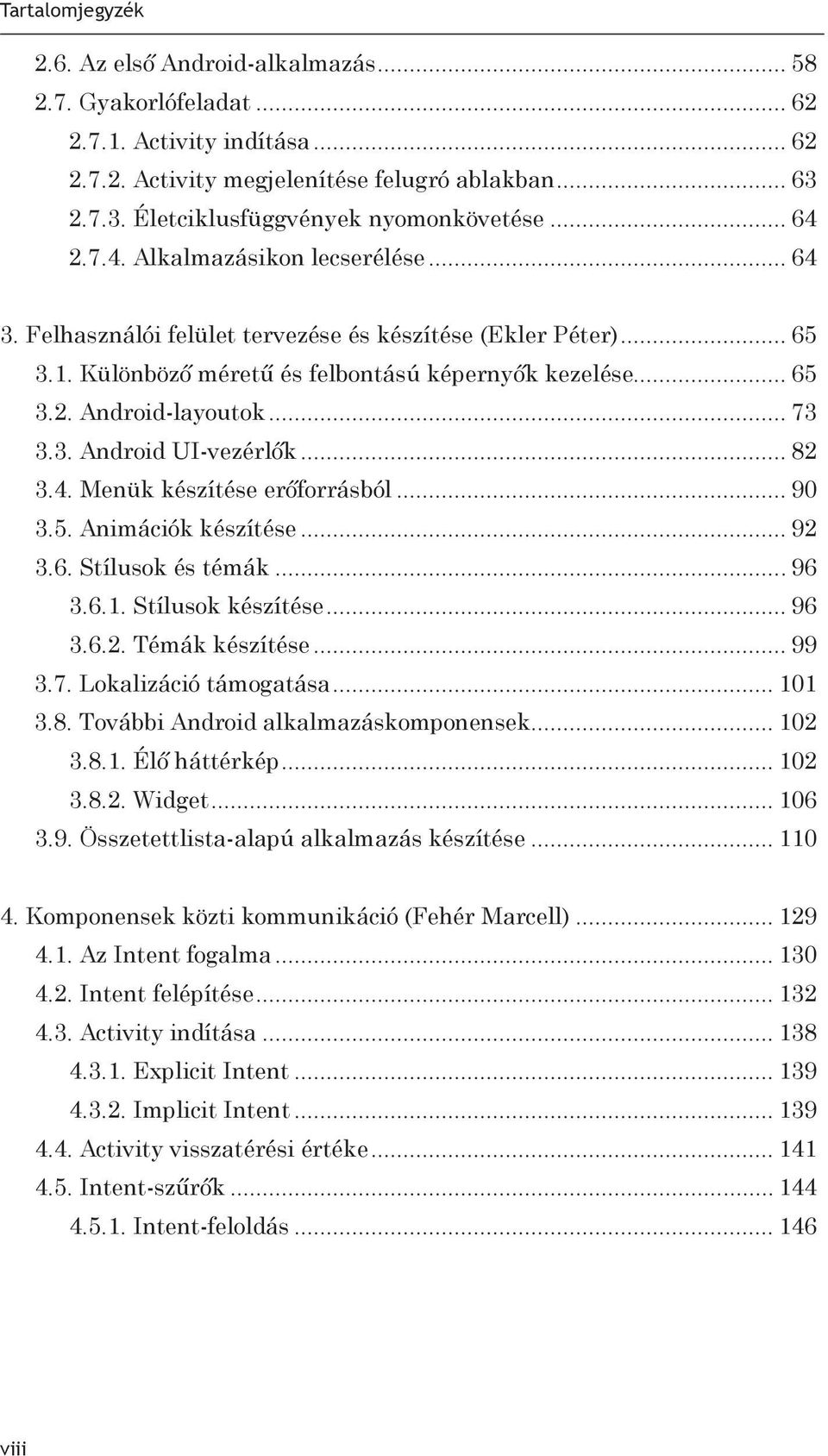 .. 82 3.4. Menük készítése erőforrásból... 90 3.5. Animációk készítése... 92 3.6. Stílusok és témák... 96 3.6.1. Stílusok készítése... 96 3.6.2. Témák készítése... 99 3.7. Lokalizáció támogatása.