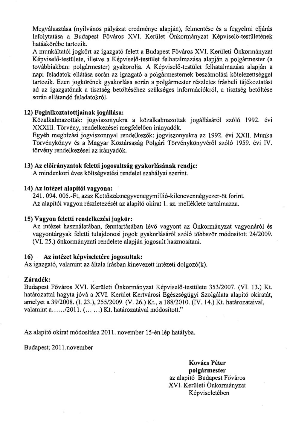 Kerületi Önkormányzat Képviselő-testülete, illetve a Képviselő-testület felhatalmazása alapján a polgármester (a továbbiakban: polgármester) gyakorolja.