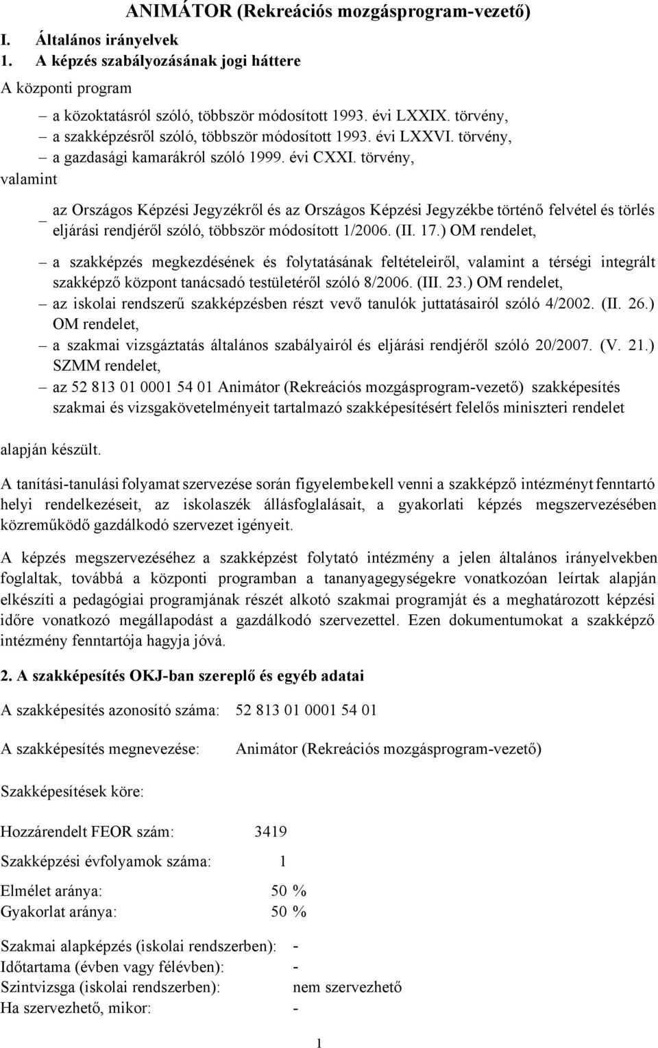 törvény, valamint a szakképzés megkezdésének és folytatásának feltételeiről, valamint a térségi integrált szakképző központ tanácsadó testületéről szóló 8/2006. (III. 23.