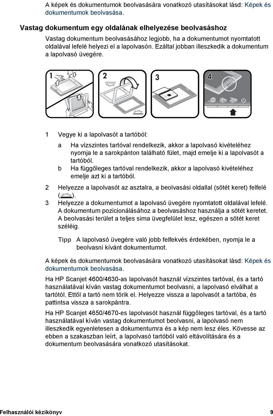 Ezáltal jobban illeszkedik a dokumentum a lapolvasó üvegére.