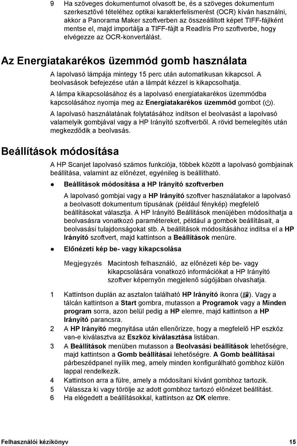 Az Energiatakarékos üzemmód gomb használata A lapolvasó lámpája mintegy 15 perc után automatikusan kikapcsol. A beolvasások befejezése után a lámpát kézzel is kikapcsolhatja.