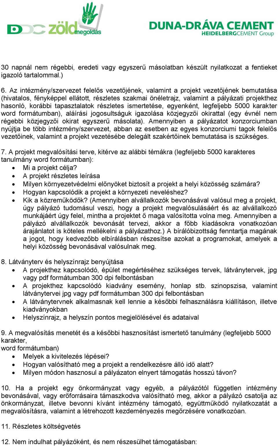 tapasztalatok részletes ismertetése, egyenként, legfeljebb 5000 karakter word formátumban), aláírási jogosultságuk igazolása közjegyzői okirattal (egy évnél nem régebbi közjegyzői okirat egyszerű