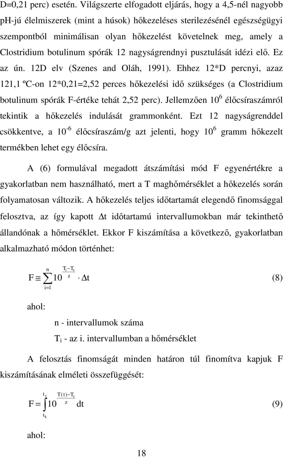 Clostridium botulinum spórák 12 nagyságrendnyi pusztulását idézi elő. Ez az ún. 12D elv (Szenes and Oláh, 1991).