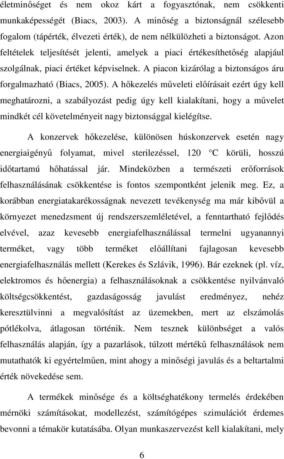 A hőkezelés műveleti előírásait ezért úgy kell meghatározni, a szabályozást pedig úgy kell kialakítani, hogy a művelet mindkét cél követelményeit nagy biztonsággal kielégítse.