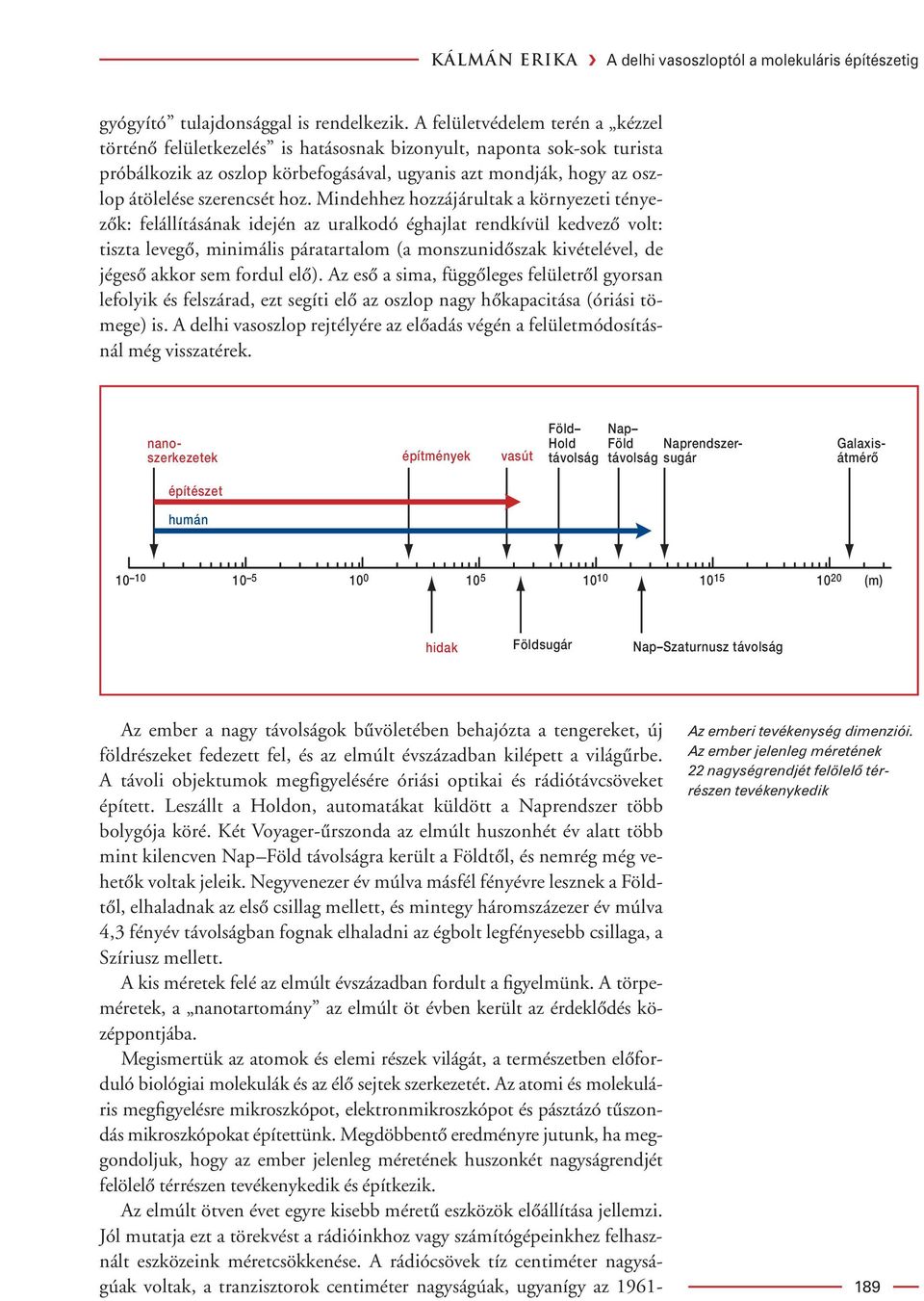 hoz. Mindehhez hozzájárultak a környezeti tényezôk: felállításának idején az uralkodó éghajlat rendkívül kedvezô volt: tiszta levegô, minimális páratartalom (a monszunidôszak kivételével, de jégesô