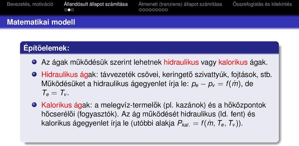 Működésüket a hidraulikus ágegyenlet írja le: p e p v = f (ṁ), de T e = T v.