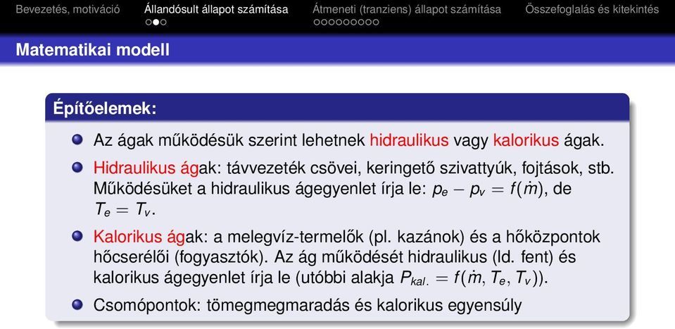 Működésüket a hidraulikus ágegyenlet írja le: p e p v = f (ṁ), de T e = T v. Kalorikus ágak: a melegvíz-termelők (pl.