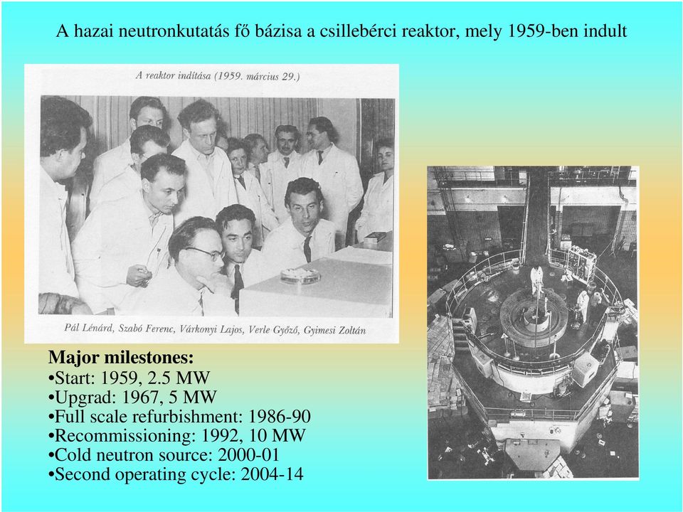 5 MW Upgrad: 1967, 5 MW Full scale refurbishment: 1986-90