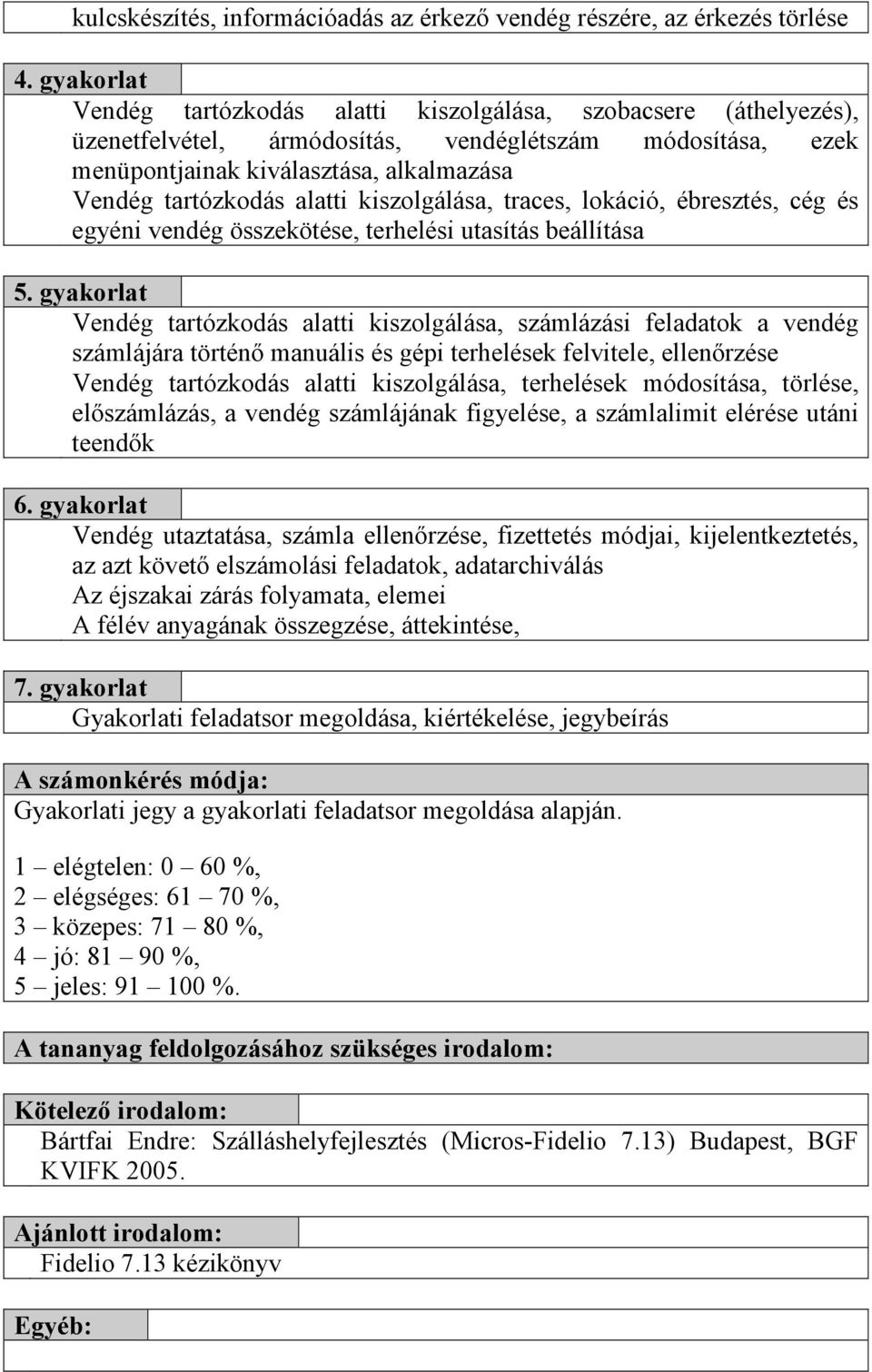 alatti kiszolgálása, traces, lokáció, ébresztés, cég és egyéni vendég összekötése, terhelési utasítás beállítása 5.