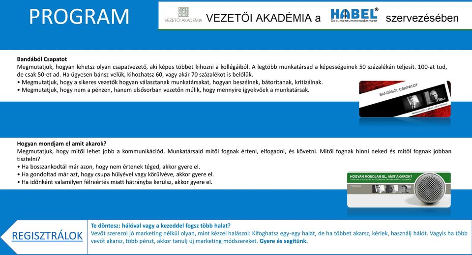 Megmutatjuk, hogy a sikeres vezetők hogyan választanak munkatársakat, hogyan beszélnek, bátorítanak, kritizálnak.