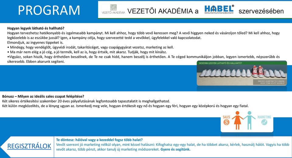 Mindegy, hogy vendéglőt, ügyvédi irodát, takarítócéget, vagy csapágygyárat vezetsz, marketing az kell. Ma már nem elég a jó cég, a jó termék, kell az is, hogy értsék, mit akarsz.