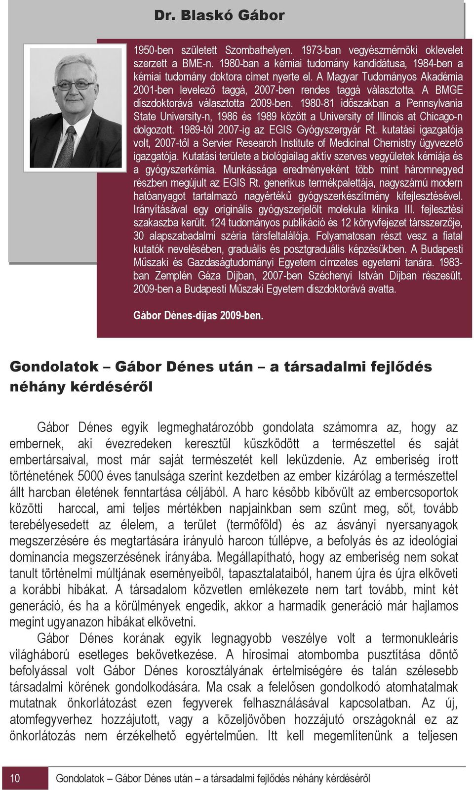 1980-81 időszakban a Pennsylvania State University-n, 1986 és 1989 között a University of Illinois at Chicago-n dolgozott. 1989-től 2007-ig az EGIS Gyógyszergyár Rt.