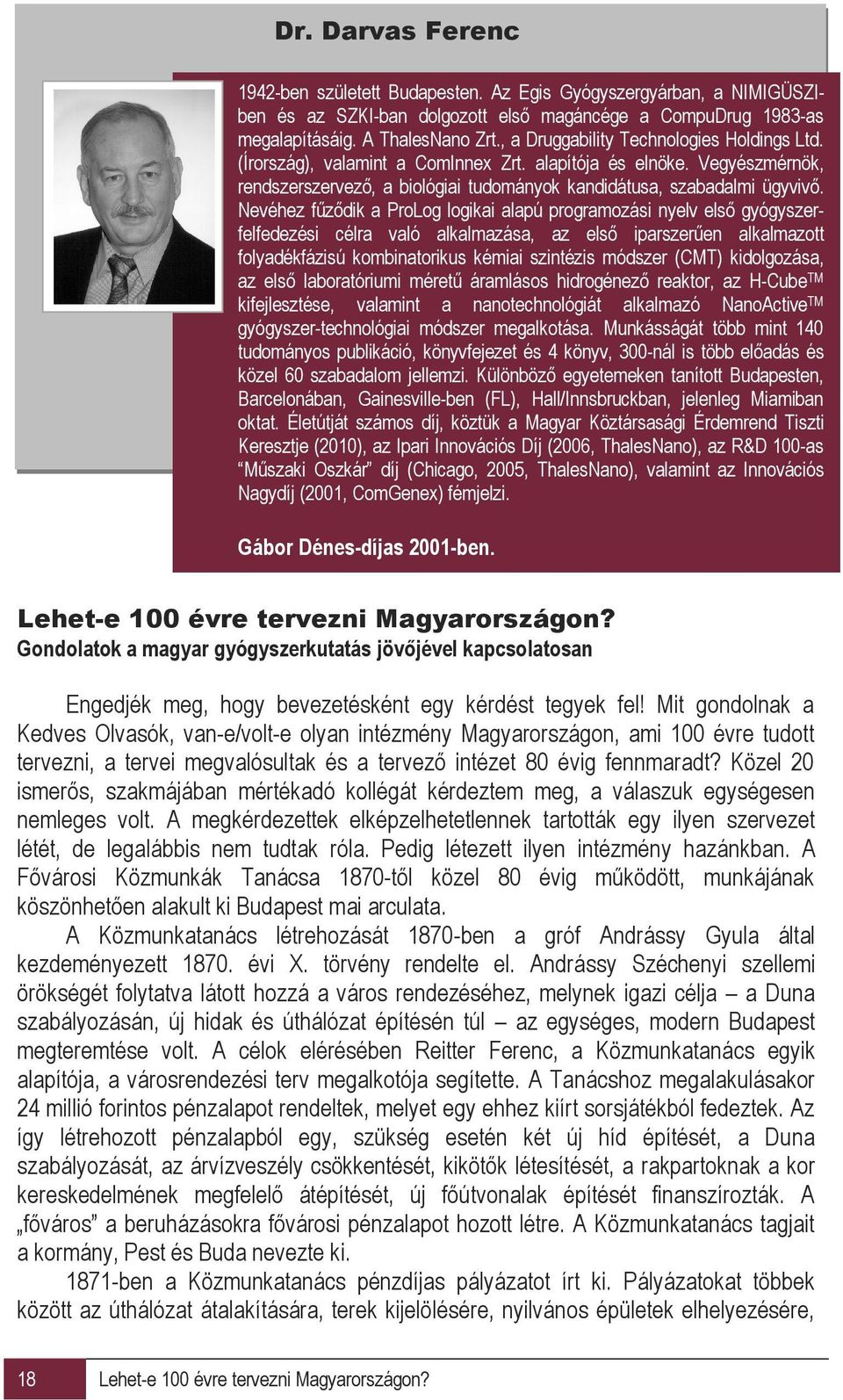 Nevéhez fűződik a ProLog logikai alapú programozási nyelv első gyógyszerfelfedezési célra való alkalmazása, az első iparszerűen alkalmazott folyadékfázisú kombinatorikus kémiai szintézis módszer