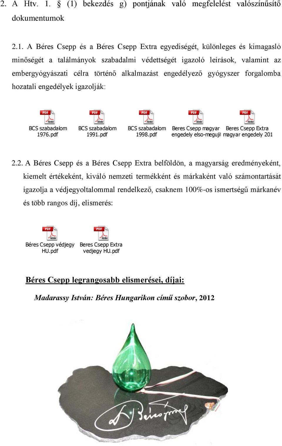 igazoló leírások, valamint az embergyógyászati célra történő alkalmazást engedélyező gyógyszer forgalomba hozatali engedélyek igazolják: BCS szabadalom 1976.pdf BCS szabadalom 1991.