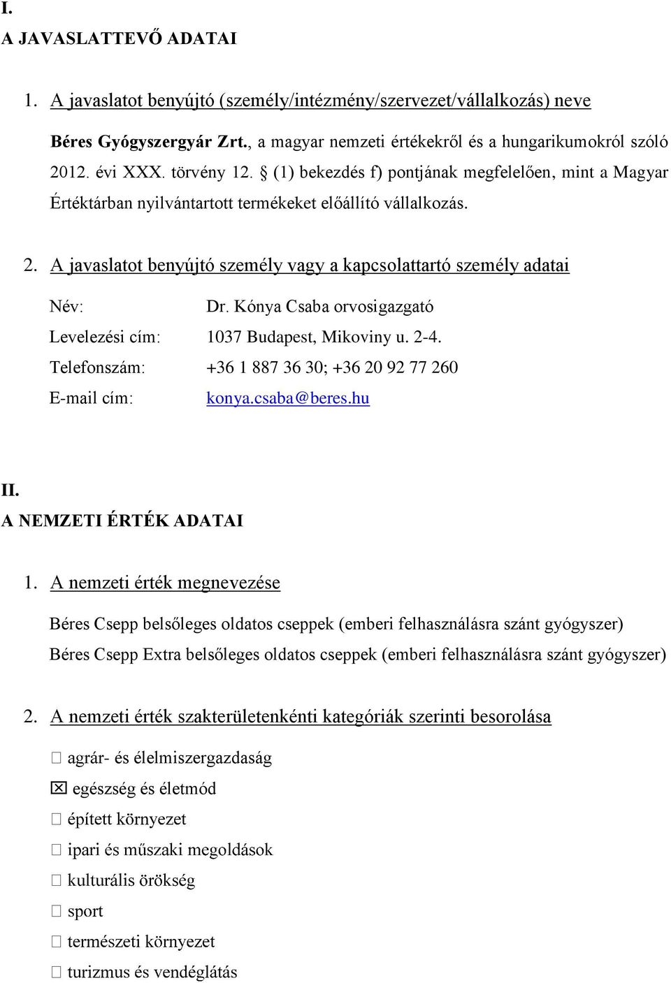 A javaslatot benyújtó személy vagy a kapcsolattartó személy adatai Név: Dr. Kónya Csaba orvosigazgató Levelezési cím: 1037 Budapest, Mikoviny u. 2-4.