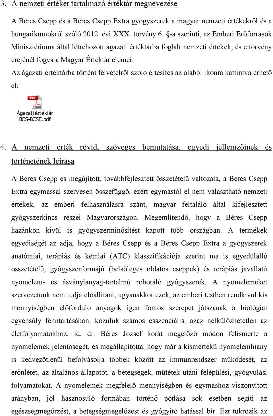 Az ágazati értéktárba történt felvételről szóló értesítés az alábbi ikonra kattintva érhető el: Ágazati értéktár BCS-BCSE.pdf 4.