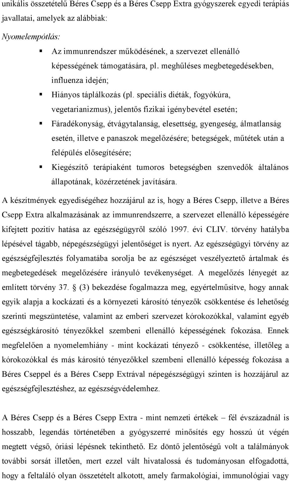 speciális diéták, fogyókúra, vegetarianizmus), jelentős fizikai igénybevétel esetén; Fáradékonyság, étvágytalanság, elesettség, gyengeség, álmatlanság esetén, illetve e panaszok megelőzésére;