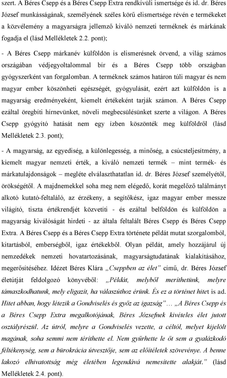 2. pont); - A Béres Csepp márkanév külföldön is elismerésnek örvend, a világ számos országában védjegyoltalommal bír és a Béres Csepp több országban gyógyszerként van forgalomban.