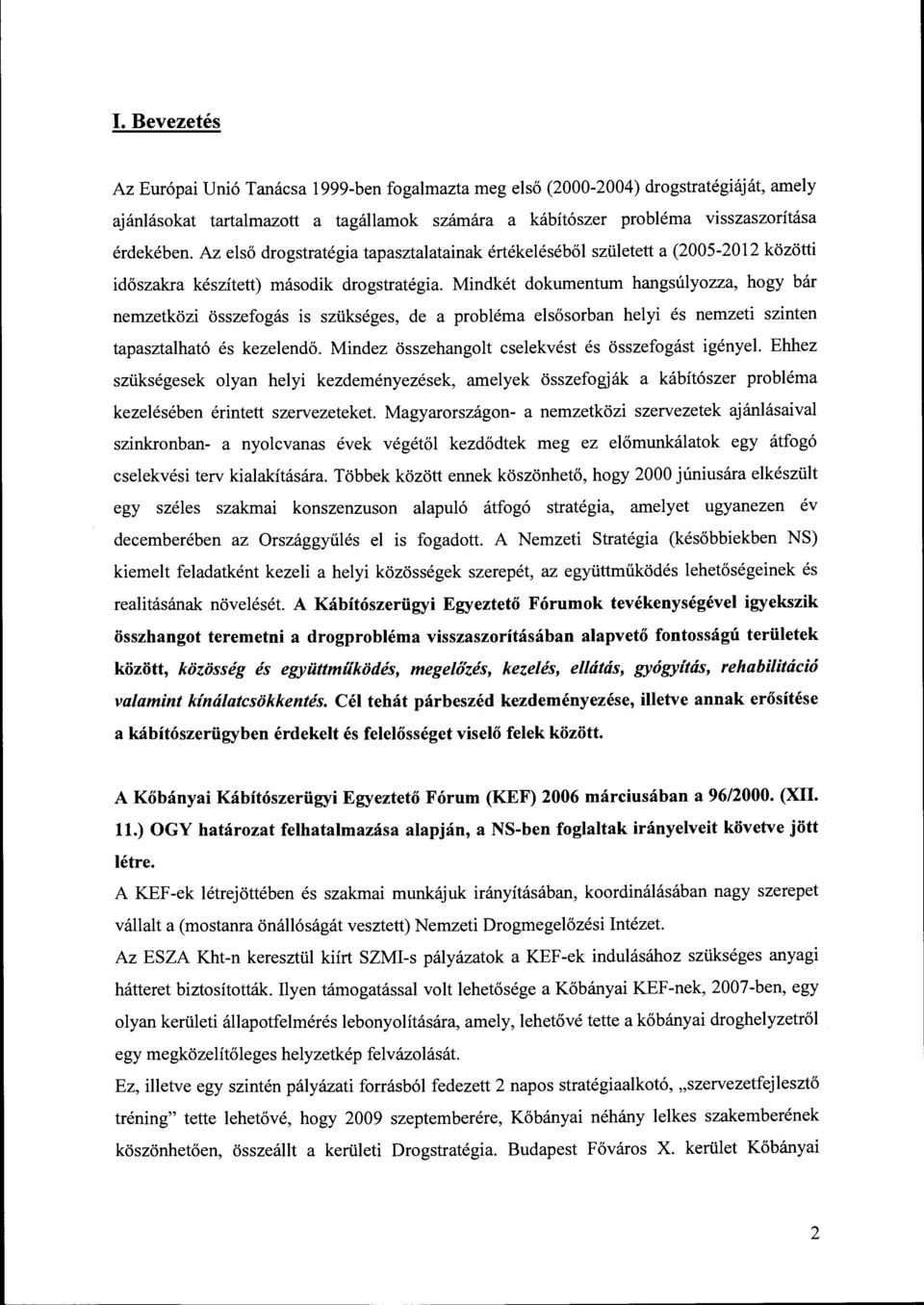 Mindkét dokumentum hangsúlyozza, hogy bár nemzetközi összefogás is szükséges, de a probléma elsősorban helyi és nemzeti szinten tapasztalható és kezelendő.