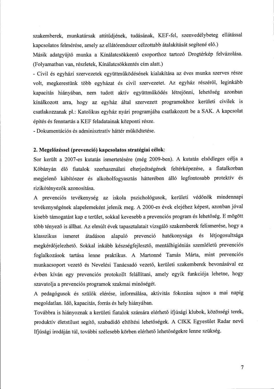 ) - Civil és egyházi szervezetek együttműködésének kialakítása az éves munka szerves része volt, megkerestünk több egyházat és civil szervezetet.