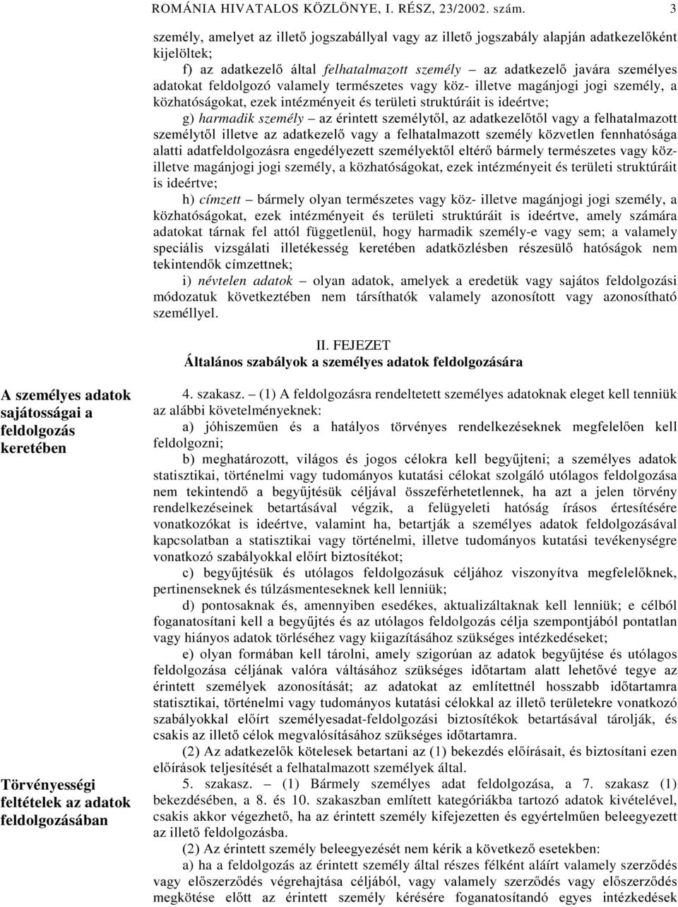 természetes vagy köz- illetve magánjogi jogi személy, a közhatóságokat, ezek intézményeit és területi struktúráit is ideértve; g) harmadik személy D]pULQWHWWV]HPpO\W OD]DGDWNH]HO W