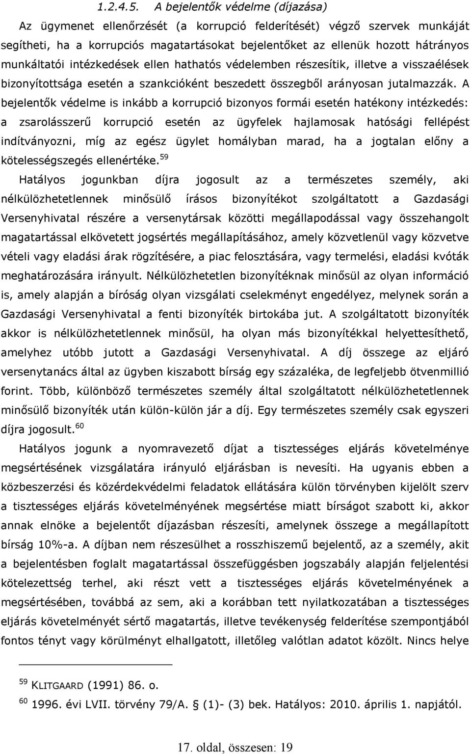 munkáltatói intézkedések ellen hathatós védelemben részesítik, illetve a visszaélések bizonyítottsága esetén a szankcióként beszedett összegből arányosan jutalmazzák.