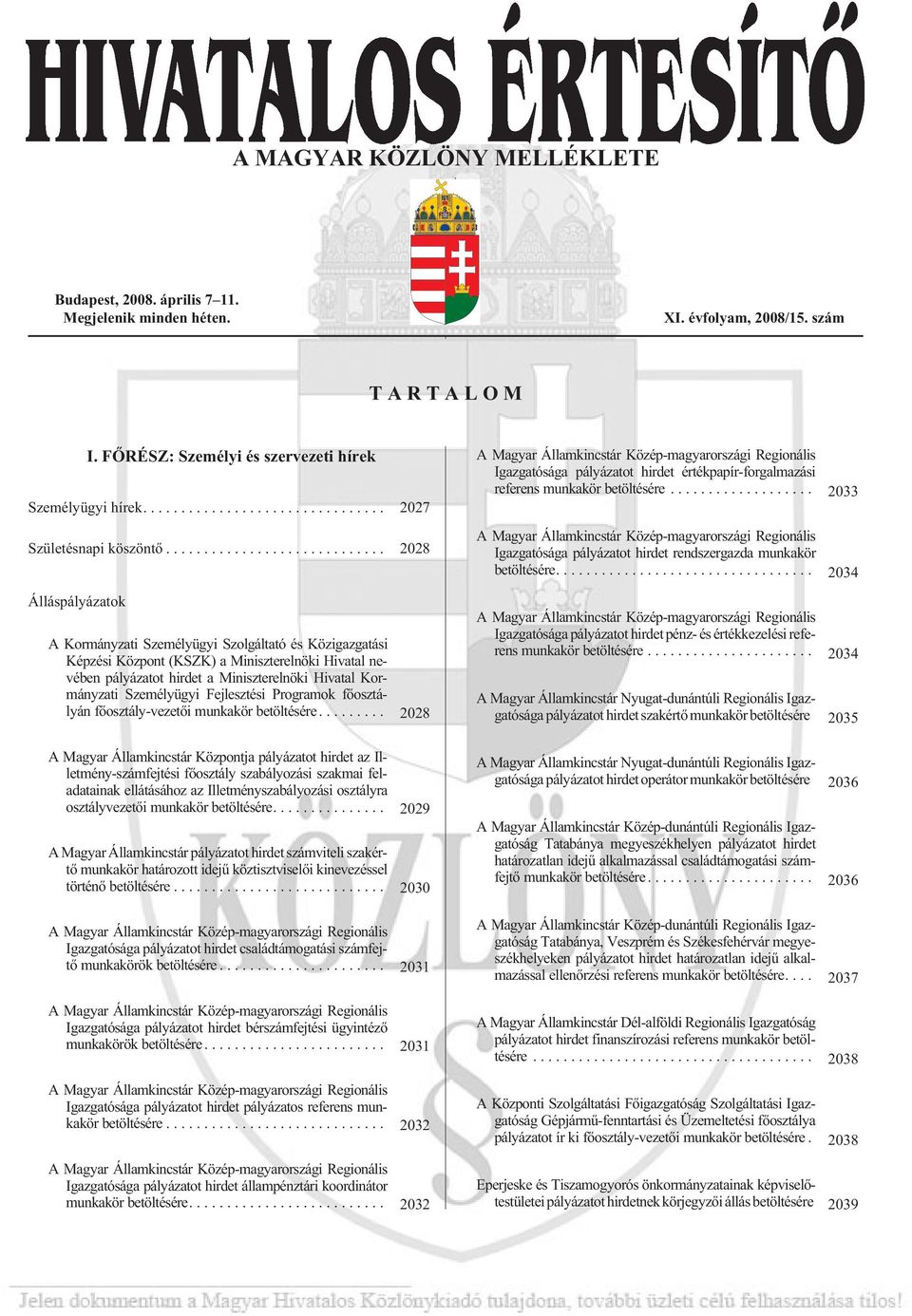 .. 2028 Ál lás pá lyá za tok A Kormányzati Személyügyi Szolgáltató és Közigazgatási Képzési Központ (KSZK) a Miniszterelnöki Hivatal nevében pályázatot hirdet a Miniszterelnöki Hivatal Kormányzati