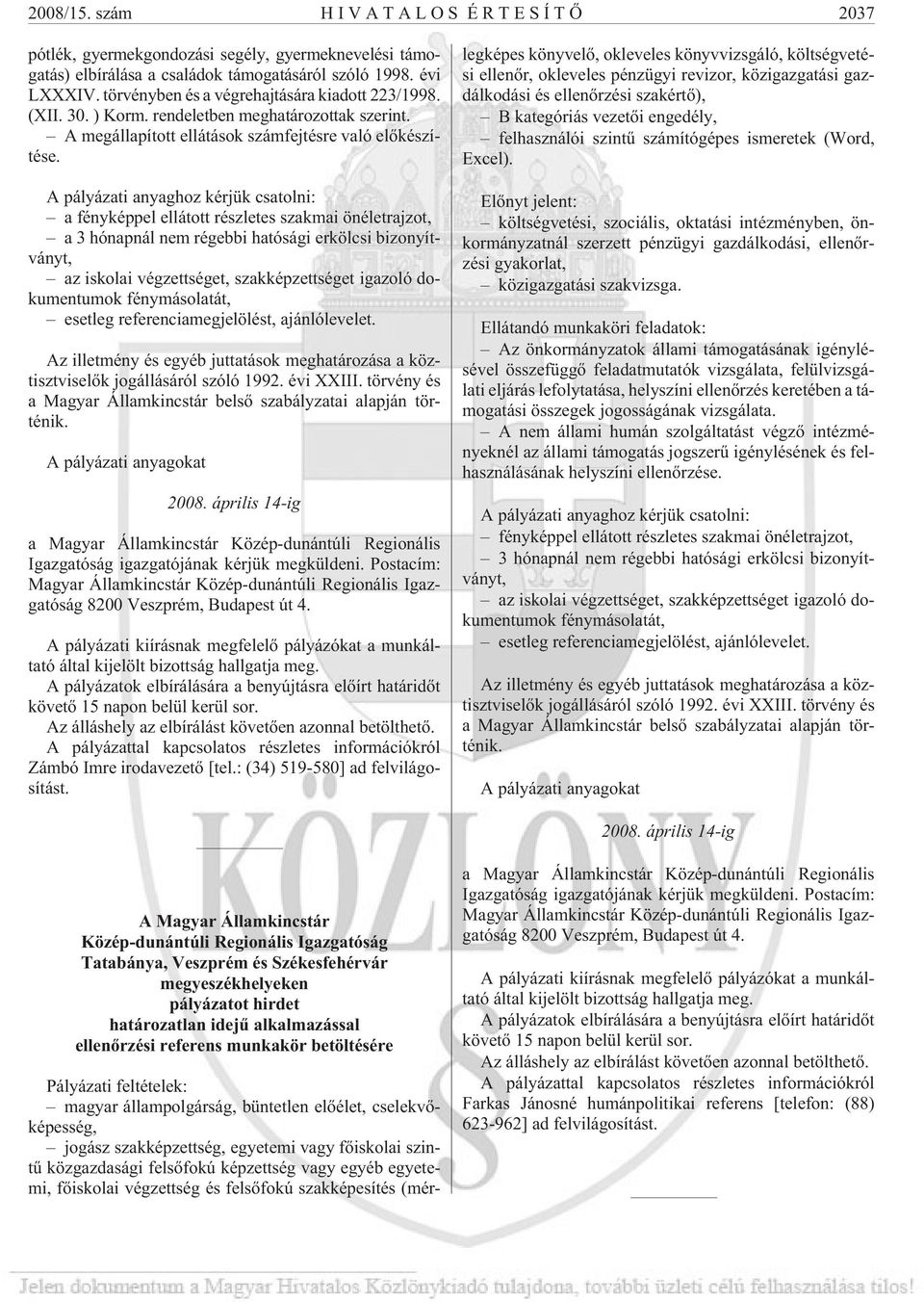 A pályázati anyaghoz kérjük csatolni: a fényképpel ellátott részletes szakmai önéletrajzot, a 3 hónapnál nem régebbi hatósági erkölcsi bizonyítványt, az iskolai végzettséget, szakképzettséget igazoló