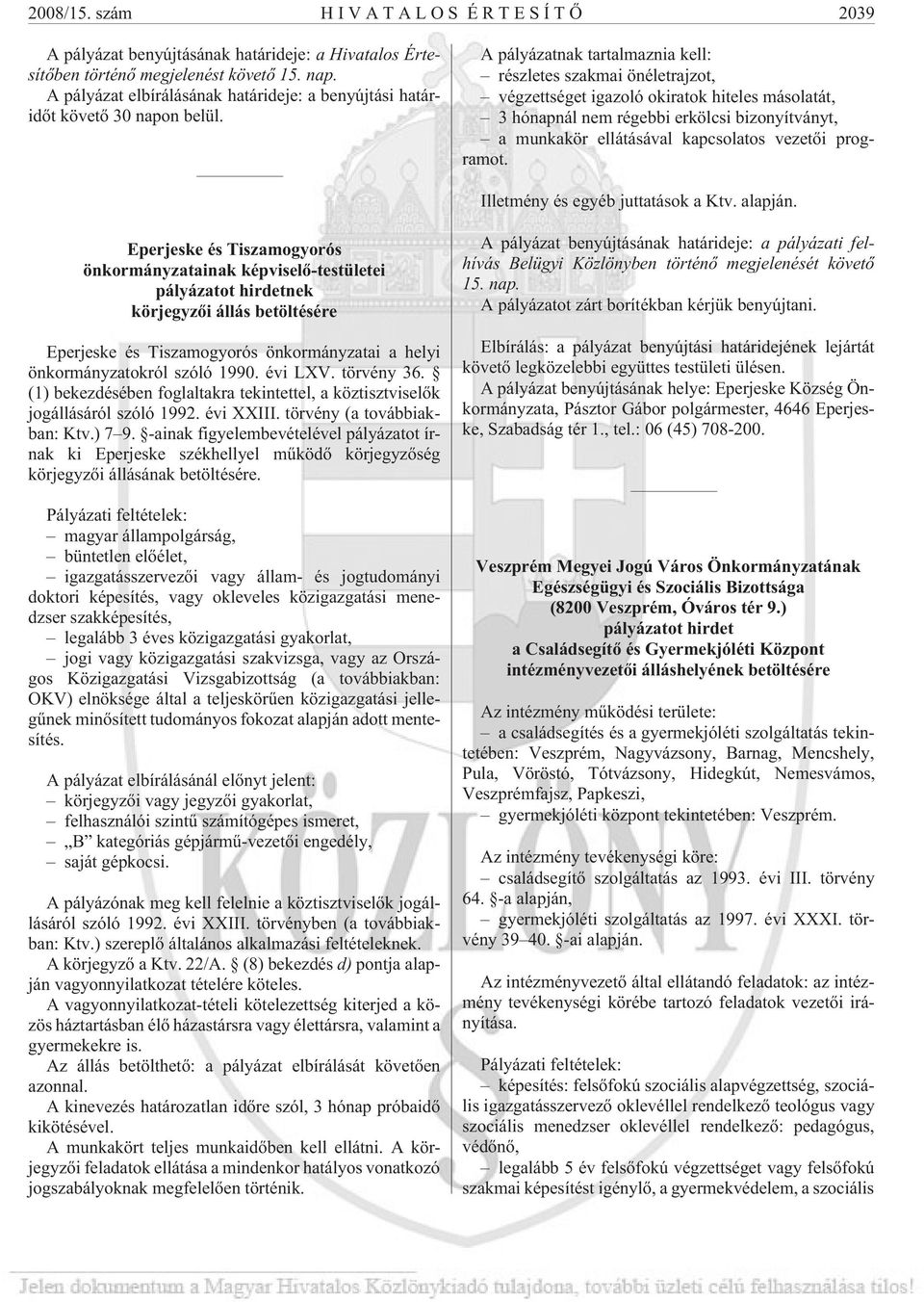 A pályázatnak tartalmaznia kell: részletes szakmai önéletrajzot, végzettséget igazoló okiratok hiteles másolatát, 3 hónapnál nem régebbi erkölcsi bizonyítványt, a munkakör ellátásával kapcsolatos