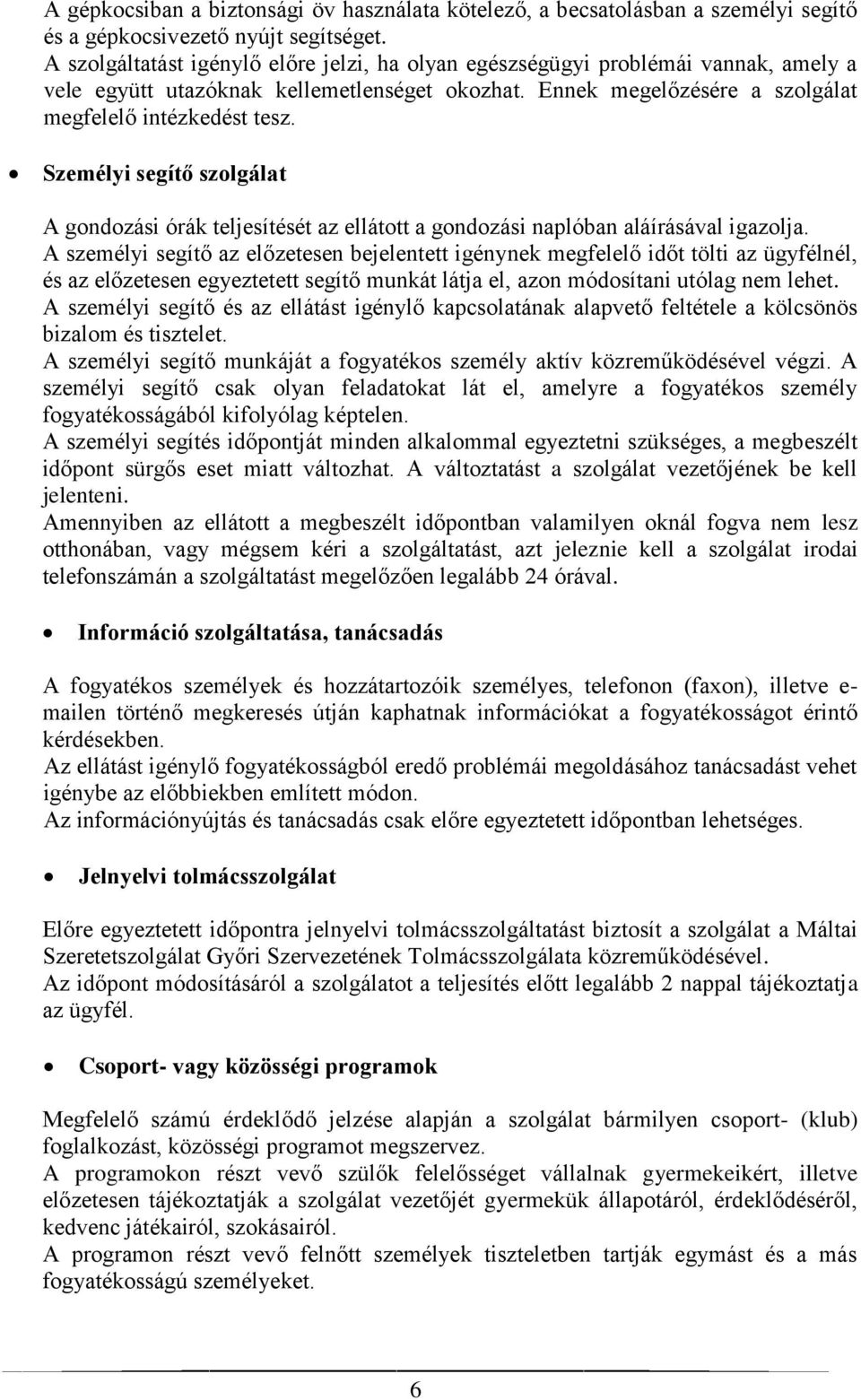 Személyi segítő szolgálat A gondozási órák teljesítését az ellátott a gondozási naplóban aláírásával igazolja.