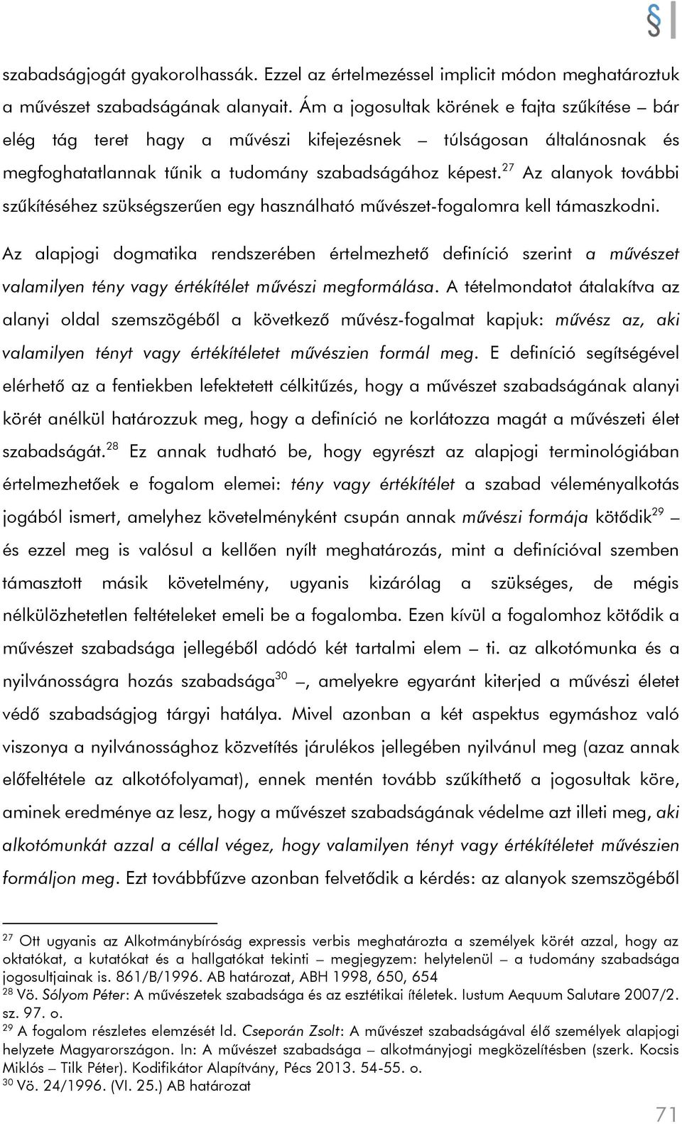 27 Az alanyok további szűkítéséhez szükségszerűen egy használható művészet-fogalomra kell támaszkodni.