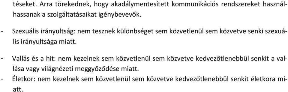 - Szexuális irányultság: nem tesznek különbséget sem közvetlenül sem közvetve senki szexuális irányultsága miatt.