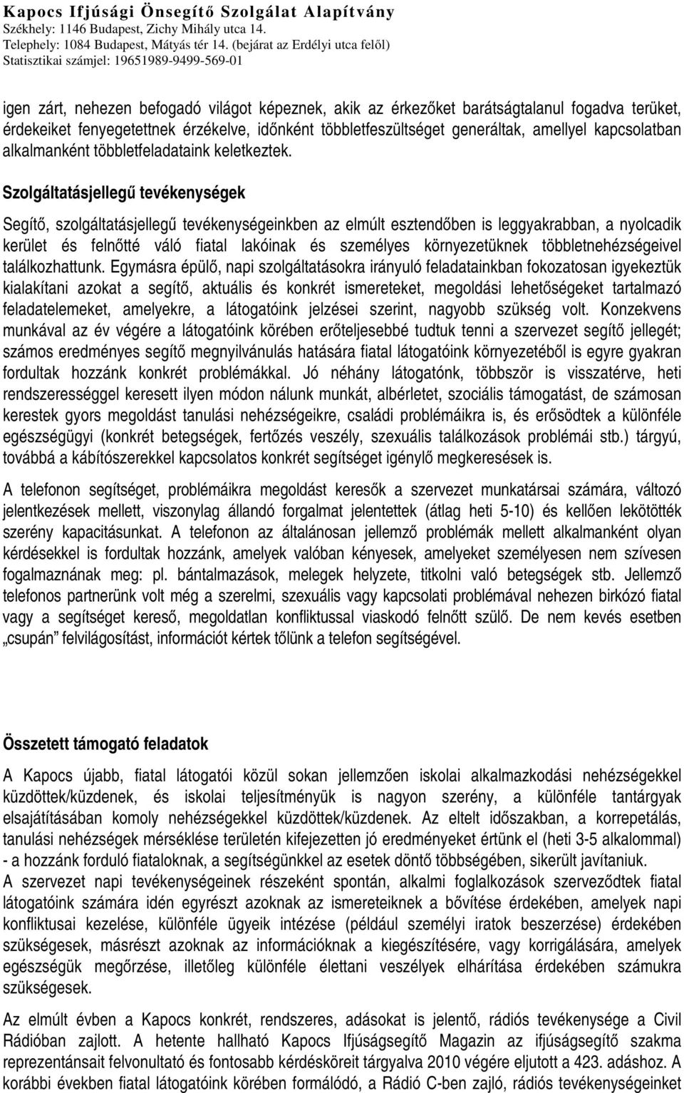 Szolgáltatásjellegű tevékenységek Segítő, szolgáltatásjellegű tevékenységeinkben az elmúlt esztendőben is leggyakrabban, a nyolcadik kerület és felnőtté váló fiatal lakóinak és személyes